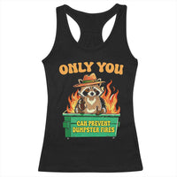 Only You Can Prevent Dumpster Fires Funny Raccoon Racerback Tank Top Sarcastic Chaos Humor Holiday Gag Gift - Wonder Print Shop