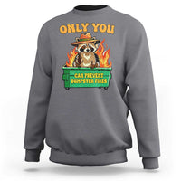 Only You Can Prevent Dumpster Fires Funny Raccoon Sweatshirt Sarcastic Chaos Humor Holiday Gag Gift - Wonder Print Shop