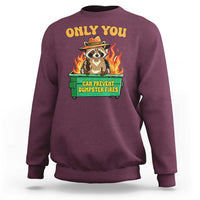 Only You Can Prevent Dumpster Fires Funny Raccoon Sweatshirt Sarcastic Chaos Humor Holiday Gag Gift - Wonder Print Shop