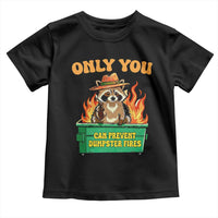 Only You Can Prevent Dumpster Fires Funny Raccoon Toddler T Shirt Sarcastic Chaos Humor Holiday Gag Gift - Wonder Print Shop