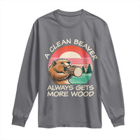 Funny Beaver Joke Long Sleeve Shirt A Clean Beaver Always Gets More Wood Adult Humor