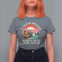 Funny Beaver Joke T Shirt For Women A Clean Beaver Always Gets More Wood Adult Humor