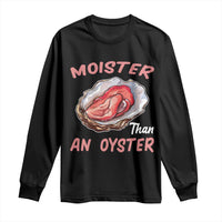Moister Than An Oyster Funny Offensive Long Sleeve Shirt Inappropriate Adult Humor - Wonder Print Shop