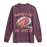 Moister Than An Oyster Funny Offensive Long Sleeve Shirt Inappropriate Adult Humor - Wonder Print Shop