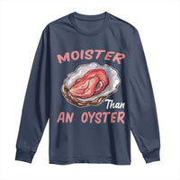 Moister Than An Oyster Funny Offensive Long Sleeve Shirt Inappropriate Adult Humor - Wonder Print Shop