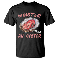 Moister Than An Oyster Funny Offensive T Shirt Inappropriate Adult Humor - Wonder Print Shop