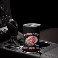 Moister Than An Oyster Funny Offensive Tumbler Cup Inappropriate Adult Humor - Wonder Print Shop