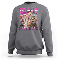 Lesbians Eat What Sweatshirt Funny LGBTQ+ Pride Cats Meme Feline Lover Bootleg