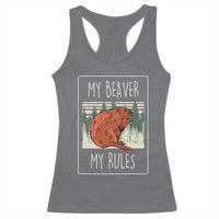 My Beaver My Rules Racerback Tank Top Funny Beaver Outdoor Nature Lover
