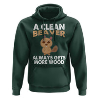 Funny Beaver Adult Humor Hoodie A Clean Beaver Always Get More Wood
