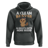 Funny Beaver Adult Humor Hoodie A Clean Beaver Always Get More Wood