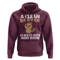 Funny Beaver Adult Humor Hoodie A Clean Beaver Always Get More Wood