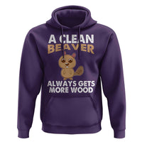 Funny Beaver Adult Humor Hoodie A Clean Beaver Always Get More Wood