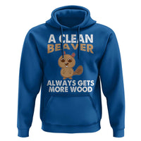 Funny Beaver Adult Humor Hoodie A Clean Beaver Always Get More Wood