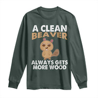Funny Beaver Adult Humor Long Sleeve Shirt A Clean Beaver Always Get More Wood