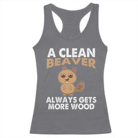 Funny Beaver Adult Humor Racerback Tank Top A Clean Beaver Always Get More Wood