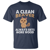 Funny Beaver Adult Humor T Shirt A Clean Beaver Always Get More Wood