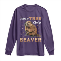 Funny Beaver Long Sleeve Shirt Save A Tree Eat A Beaver
