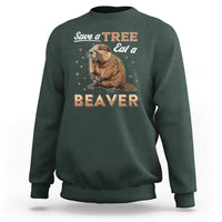 Funny Beaver Sweatshirt Save A Tree Eat A Beaver