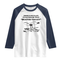 Funny Beaver Valley Raglan Shirt There’s No Place I'd Rather Be Adult Humor