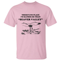 Funny Beaver Valley T Shirt There’s No Place I'd Rather Be Adult Humor