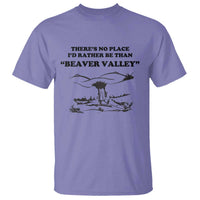 Funny Beaver Valley T Shirt There’s No Place I'd Rather Be Adult Humor