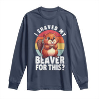 I Shaved My Beaver Long Sleeve Shirt Inappropriate Adult Humor Naughty