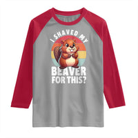 I Shaved My Beaver Raglan Shirt Inappropriate Adult Humor Naughty