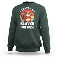 I Shaved My Beaver Sweatshirt Inappropriate Adult Humor Naughty