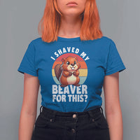I Shaved My Beaver T Shirt For Women Inappropriate Adult Humor Naughty