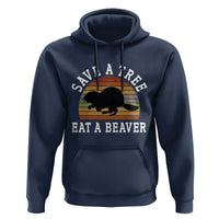 Save A Tree Eat A Beaver Hoodie Funny Ironic Beaver