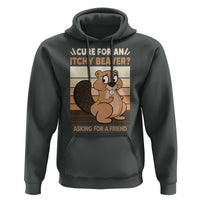 Funny Beaver Hoodie Cure For An Itchy Beaver Ask For A Friend Adult Humor