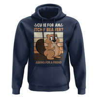 Funny Beaver Hoodie Cure For An Itchy Beaver Ask For A Friend Adult Humor