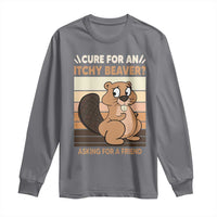 Funny Beaver Long Sleeve Shirt Cure For An Itchy Beaver Ask For A Friend Adult Humor