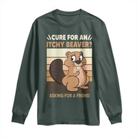 Funny Beaver Long Sleeve Shirt Cure For An Itchy Beaver Ask For A Friend Adult Humor