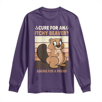 Funny Beaver Long Sleeve Shirt Cure For An Itchy Beaver Ask For A Friend Adult Humor