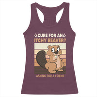 Funny Beaver Racerback Tank Top Cure For An Itchy Beaver Ask For A Friend Adult Humor