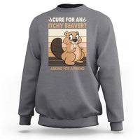 Funny Beaver Sweatshirt Cure For An Itchy Beaver Ask For A Friend Adult Humor