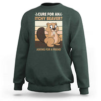 Funny Beaver Sweatshirt Cure For An Itchy Beaver Ask For A Friend Adult Humor