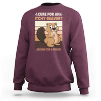 Funny Beaver Sweatshirt Cure For An Itchy Beaver Ask For A Friend Adult Humor