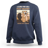 Funny Beaver Sweatshirt Cure For An Itchy Beaver Ask For A Friend Adult Humor