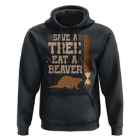 Funny Save A Tree Eat A Beaver Hoodie Hunting Beavers Hunter