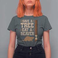 Funny Save A Tree Eat A Beaver T Shirt For Women Hunting Beavers Hunter