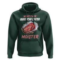 Whatever Makes Your Oyster Moister Funny Offensive Hoodie Inappropriate Adult Humor - Wonder Print Shop