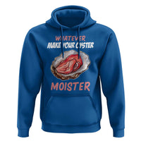 Whatever Makes Your Oyster Moister Funny Offensive Hoodie Inappropriate Adult Humor - Wonder Print Shop