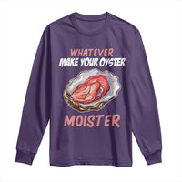 Whatever Makes Your Oyster Moister Funny Offensive Long Sleeve Shirt Inappropriate Adult Humor - Wonder Print Shop