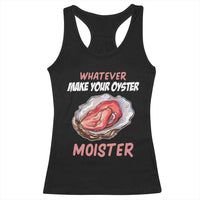 Whatever Makes Your Oyster Moister Funny Offensive Racerback Tank Top Inappropriate Adult Humor - Wonder Print Shop