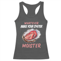 Whatever Makes Your Oyster Moister Funny Offensive Racerback Tank Top Inappropriate Adult Humor - Wonder Print Shop
