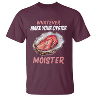 Whatever Makes Your Oyster Moister Funny Offensive T Shirt Inappropriate Adult Humor - Wonder Print Shop