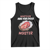 Whatever Makes Your Oyster Moister Funny Offensive Tank Top Inappropriate Adult Humor - Wonder Print Shop